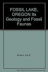FOSSIL LAKE, OREGON Its Geology and Fossil Faunas
