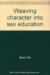 Weaving character into sex education by Pat Socia