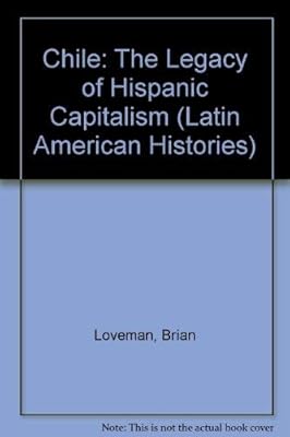 Chile: The Legacy of Hispanic Capitalism (Latin American Histories)