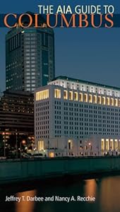 The AIA Guide to Columbus by Jeffrey T. Darbee