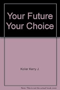 Your Future Your Choice by K. Koller