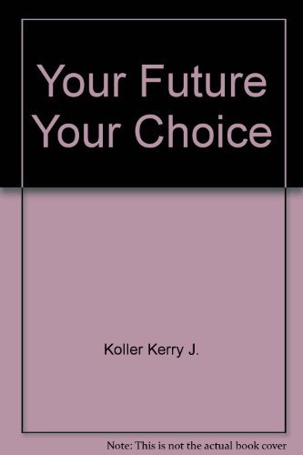 Your Future Your Choice by K. Koller