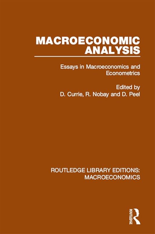 Macroeconomic Analysis: Essays in macroeconomics and econometrics (Routledge Library Editions: Macroeconomics) by David Currie