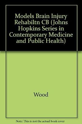 Models of Brain Injury Rehabilitation (Johns Hopkins Series in Contemporary Medicine and Public Health)