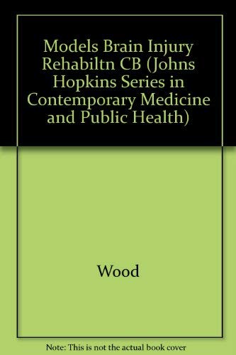 Models of Brain Injury Rehabilitation (Johns Hopkins Series in Contemporary Medicine and Public Health) by Professor Rodger L.l. Wood