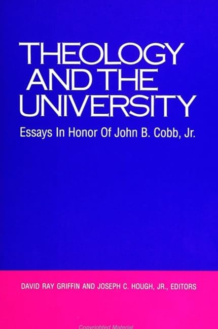 Theology and the University: Essays in Honor of John B. Cobb, Jr. by David Ray Griffin