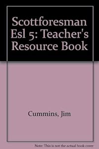 Scottforesman Esl 5: Teacher's Resource Book by Jim Cummins