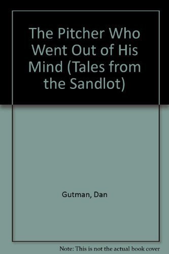 The Pitcher Who Went Out of His Mind (Tales from the Sandlot) by Dan Gutman