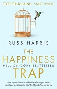 The Happiness Trap: Stop Struggling, Start Living by Dr. Russ Harris