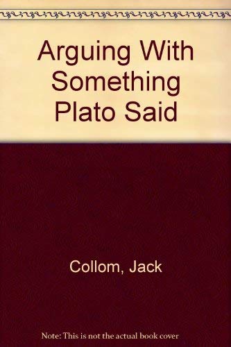Arguing with Something Plato Said (A Few Environs Poems) by Jack Collom