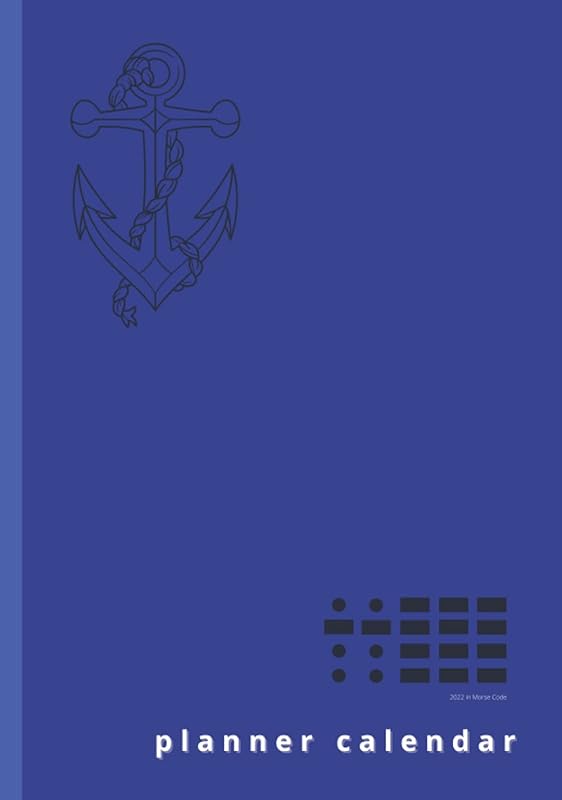 2022 calendar and planner / nautical cover. Aesthetic anchor adds character.: Instead of the traditional date, the year is written in the old mors code by P K Grencel