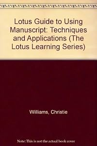 The Lotus Guide to Using Manuscript: Techniques and Applications (The Lotus Learning Series)