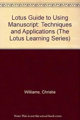 The Lotus Guide to Using Manuscript: Techniques and Applications (The Lotus Learning Series)