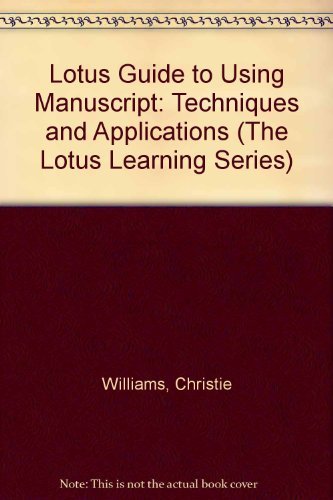 The Lotus Guide to Using Manuscript: Techniques and Applications (The Lotus Learning Series) by Christie Williams