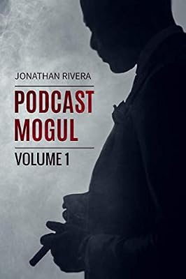 The Podcast Mogul | Volume 1: Everything you need to know to profit from Podcasting