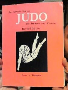 An introduction to judo for student and teacher by Donald J Burns