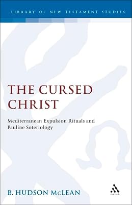 The Cursed Christ: Mediterranean Expulsion Rituals & Pauline Soterioblogy. (Journal for the Study of the New Testament Supplement Ser No 126)