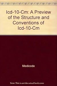 Icd-10-Cm: A Preview of the Structure and Conventions of Icd-10-Cm by Medicode