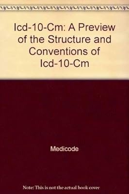 Icd-10-Cm: A Preview of the Structure and Conventions of Icd-10-Cm