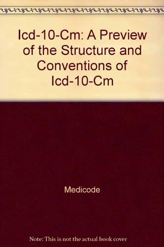 Icd-10-Cm: A Preview of the Structure and Conventions of Icd-10-Cm by Medicode