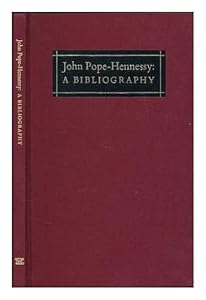 John Pope-Hennessy: A Bibliography by Everett Fahy
