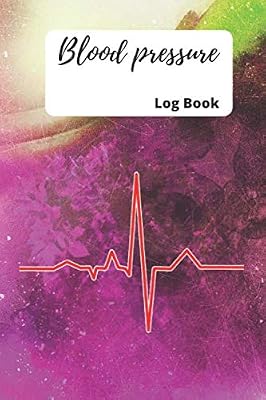 Blood Pressure Log Book: Blood Pressure Log, 6x9, 120 pages: Pulse: Record & Monitor Blood Pressure at Home.