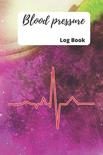Blood Pressure Log Book: Blood Pressure Log, 6x9, 120 pages: Pulse: Record & Monitor Blood Pressure at Home. by latrous