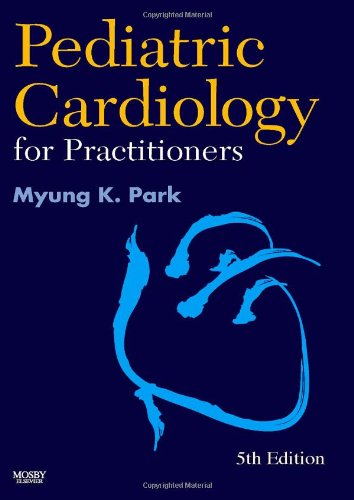 Pediatric Cardiology for Practitioners: Expert Consult - Online and Print by Myung K. Park MD FAAP FACC