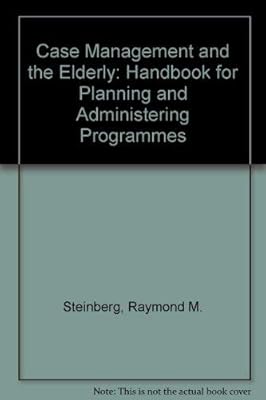 Case Management and the Elderly: A Handbook for Planning and Administration