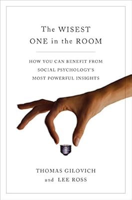 The Wisest One in the Room: How You Can Benefit from Social Psychology's Most Powerful Insights