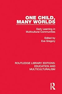 One Child, Many Worlds: Early Learning in Multicultural Communities (Routledge Library Editions: Education and Multiculturalism) by Eve Gregory