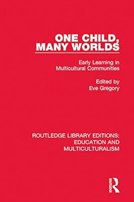 One Child, Many Worlds: Early Learning in Multicultural Communities (Routledge Library Editions: Education and Multiculturalism)