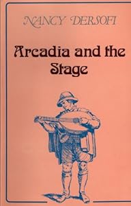 Arcadia and the Stage/ Arcadia y el Escenario: A Study of the Theater of Beolco (Called Ruzante) by Nancy Dersofi