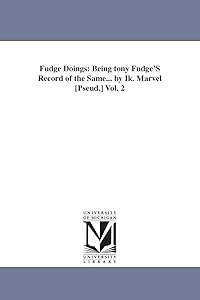 Fudge doings: being Tony Fudge's record of the same... By Ik. Marvel [pseud.]