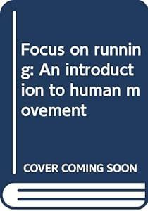Focus on Running: An Introduction to Human Movement by Frank S. Pyke