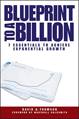 Blueprint to a Billion: 7 Essentials to Achieve Exponential Growth by David G. Thomson