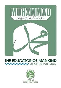 Muhammad: The Educator of Mankind by Afzalur Rahman