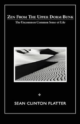 Zen From The Upper Dorm Bunk: The Uncommon Common Sense of Life