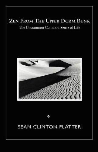 Zen From The Upper Dorm Bunk: The Uncommon Common Sense of Life by Sean Clinton Flatter