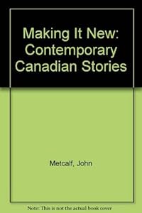 Making It New: Contemporary Canadian Stories