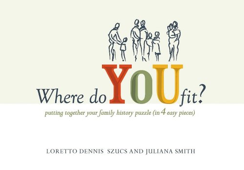 Where Do You Fit: Putting Together Your Family History Puzzle (in 4 Easy Pieces) by Loretto Dennis Szucs