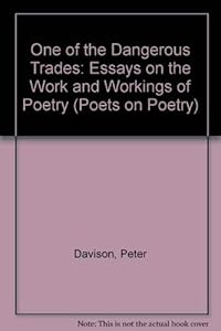 One of the Dangerous Trades: Essays on the Work and Workings of Poetry (Poets on Poetry) by Peter Davison