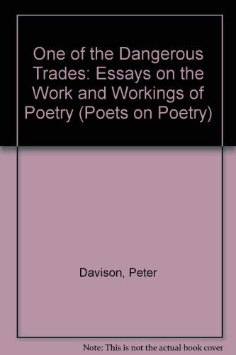 One of the Dangerous Trades: Essays on the Work and Workings of Poetry (Poets on Poetry) by Peter Davison