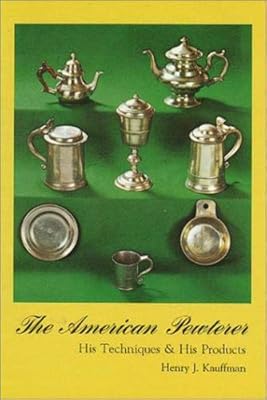 The American Pewterer: His Techniques & His Products