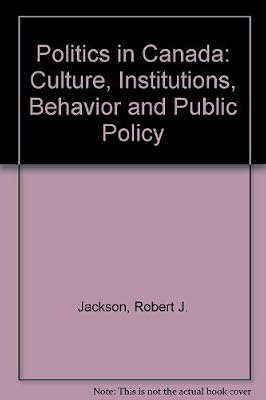 Politics in Canada: Cultures, Institutions, Behavior and Public Policy