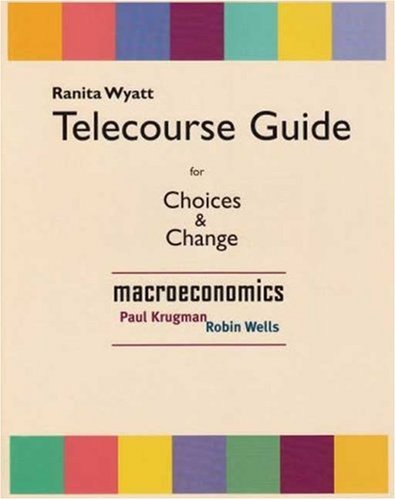 Telecourse Study Guide for Choices and Change: Macroeconomics by Paul Krugman