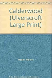 Calderwood (U) (Ulverscroft Large Print) by Monica Heath