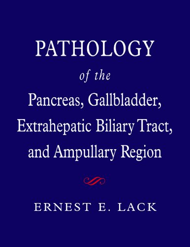 Pathology of the Pancreas, Gallbladder, Extrahepatic Biliary Tract, and Ampullary Region (Medicine) by Ernest E. Lack