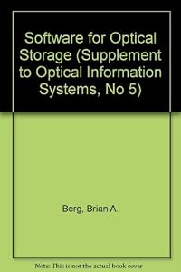 Software for Optical Storage (Supplement to Optical Information Systems, No 5) by Brian A. Berg