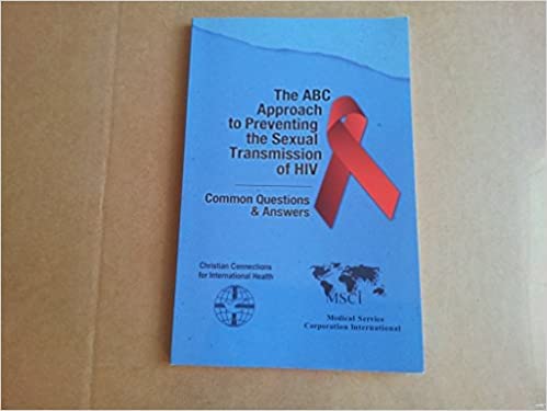 The ABC Approach to Preventing the Sexual Transmission of HIV : Common Questions and Answers (2006, Paperback) by unknown author